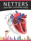 Netters Anatomy Coloring Book: A Heart Anatomy And Physiology Coloring Books For Adults, Workbook Gift For Medical Students, Nurses And Anatomy Lover Cover Image