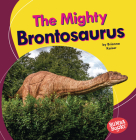 The Mighty Brontosaurus By Brianna Kaiser Cover Image