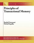 Principles of Transactional Memory (Synthesis Lectures on Distributed Computing) By Rachid Guerraoui Cover Image