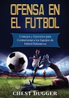 Ofensa en el Fútbol: Consejos y Ejercicios para Contrarrestar a los Equipos de Fútbol Defensivos Cover Image
