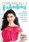 Chronically Fabulous: Finding Wholeness and Hope Living with Chronic Illness Cover Image