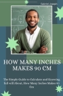 How Many Inches Makes 90 Cm: The Simple Guide to Calculate and Knowing full will About, How Many Inches Makes 90 Cm Cover Image