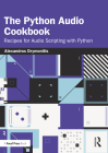 The Python Audio Cookbook: Recipes for Audio Scripting with Python Cover Image