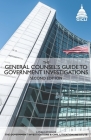 The General Counsel's Guide to Government Investigations: Second Edition By Patrick L. Oot (Editor), Ashish Prasad (Editor), Jamie Brown (Editor) Cover Image