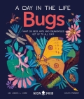 Bugs (A Day in the Life): What Do Bees, Ants, and Dragonflies Get up to All Day? By Dr. Jessica L. Ware, Chaaya Prabhat (Illustrator), Neon Squid Cover Image