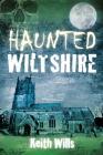 Haunted Wiltshire By Keith Wills Cover Image