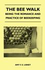 The Bee Walk - Being The Romance And Practice Of Beekeeping By Amy F. E. Lisney Cover Image