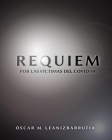 Requiem: Por Las Victimas del Covid-19 By Oscar M. Leanizbarrutia Cover Image