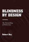 Blindness by Design: The Dismantling of Democracy Cover Image