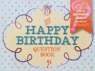 The Happy Birthday Question Book: Fun Questions That No Birthday Party Should Be Without By Bret Nicholaus, Paul Lowrie Cover Image