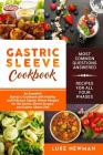 Gastric Sleeve Cookbook: An Essential Bariatric Cookbook with Healthy and Delicious Gastric Sleeve Recipes for the Gastric Sleeve Surgery and G By Luke Newman Cover Image