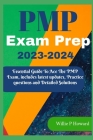 PMP Prep Exam 2023 - 2024: The Essential Guide to Acing the PMP Exam, which includes the latest updates, Practice Questions, and Detailed Solutio By Willie P. Howard Cover Image