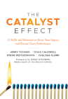 The Catalyst Effect: 12 Skills and Behaviors to Boost Your Impact and Elevate Team Performance By Jerry Toomer, Craig Caldwell, Steve Weitzenkorn Cover Image