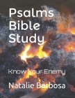 Psalms Bible Study: Know Your Enemy By Natalie Nereida Barbosa Cover Image