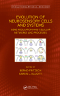 Evolution of Neurosensory Cells and Systems: Gene regulation and cellular networks and processes (Evolutionary Cell Biology) By Bernd Fritzsch (Editor), Karen L. Elliott (Editor) Cover Image