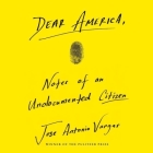 Dear America Lib/E: Notes of an Undocumented Citizen By Jose Antonio Vargas (Read by) Cover Image