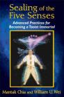 Sealing of the Five Senses: Advanced Practices for Becoming a Taoist Immortal Cover Image