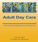 Adult Day Care: A Practical Guidebook and Manual (Activities) Cover Image