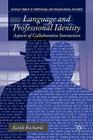 Language and Professional Identity: Aspects of Collaborative Interaction (Communicating in Professions and Organizations) By K. Richards Cover Image