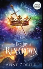 The Destiny of Ren Crown - Large Print Hardback By Anne Zoelle Cover Image