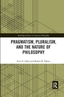 Pragmatism, Pluralism, and the Nature of Philosophy (Routledge Studies in American Philosophy) By Scott F. Aikin, Robert B. Talisse Cover Image