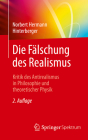 Die Fälschung Des Realismus: Kritik Des Antirealismus in Philosophie Und Theoretischer Physik Cover Image