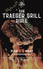 The Traeger Grill Bible: Fish VS Meat 2 Cookbooks in 1 By Bron Johnson, The Old Texas Pitmaster (Editor) Cover Image