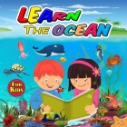 Learn the Ocean for Kids: Ideal Ocean Book for Boys Girls and Kids, Perfect Sea Animals Gifts for Teens and Toddlers who Love to Enjoy with Anim By Patrick Kohler Cover Image