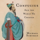 Confucius Lib/E: And the World He Created Cover Image