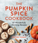 The Pumpkin Spice Cookbook By Heather Thomas Cover Image