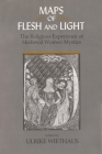 Maps of Flesh and Light: The Religious Experience of Medieval Women Mystics By Ulrike Wiethaus (Editor) Cover Image