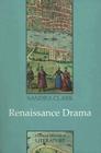 Renaissance Drama (Cultural History of Literature) By Sandra Clark Cover Image
