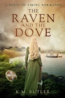 The Raven and the Dove: A novel of Viking Normandy By K. M. Butler Cover Image