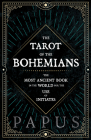 The Tarot of the Bohemians - The Most Ancient Book in the World for the Use of Initiates By Papus Cover Image