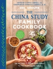 The China Study Family Cookbook: 100 Recipes to Bring Your Family to the Plant-Based Table Cover Image