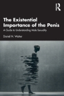 The Existential Importance of the Penis: A Guide to Understanding Male Sexuality By Daniel N. Watter Cover Image