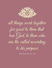 All things work together for good to them that love God, to them who are the called according to his purpose: Romans 8:28 By Reign Journal Notebooks Cover Image