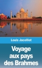 Voyage aux pays des Brahmes By Louis Jacolliot Cover Image