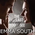 The Last Thing You See Lib/E By Emma South, Johanna Parker (Read by), Sean Crisden (Read by) Cover Image