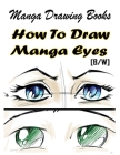 Manga Drawing Books How to Draw Manga Eyes: Learn Japanese Manga Eyes And Pretty Manga Face By Gala Publication Cover Image