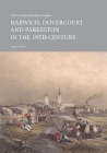 The Victoria History of Essex: Harwich, Dovercourt and Parkeston in the 19th Century (Institute of Historical Research) By Andrew Senter Cover Image