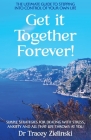 Get It Together Forever: The Ultimate Guide To Stepping Into Control Of Your Own Life By Tracey Zielinski Cover Image
