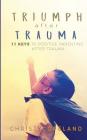 Triumph After Trauma: 11 Keys to Positive Parenting After Trauma By Christy Copeland Cover Image