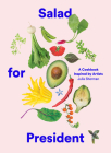 Salad for President: A Cookbook Inspired by Artists By Julia Sherman Cover Image