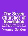 The Seven Churches of Revelation: Raising the Soul out of the Ego: A Guide to Inner Healing By Yvonne U. Gordon Cover Image