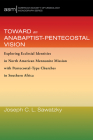 Toward an Anabaptist-Pentecostal Vision: Exploring Ecclesial Identities in North American Mennonite Mission with Pentecostal-Type Churches in Southern (American Society of Missiology Monograph #63) By Joseph C. L. Sawatzky Cover Image