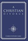 A Christian Divorce By Christopher Lake Cover Image