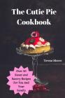 The Cutie Pie Cookbook: Over 50 Sweet and Savory Recipes for You and Your Family By Teresa Moore Cover Image