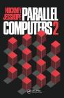 Parallel Computers 2: Architecture, Programming and Algorithms By R. W. Hockney, C. R. Jesshope Cover Image