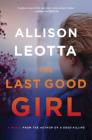 The Last Good Girl: A Novel (Anna Curtis Series #5) By Allison Leotta Cover Image